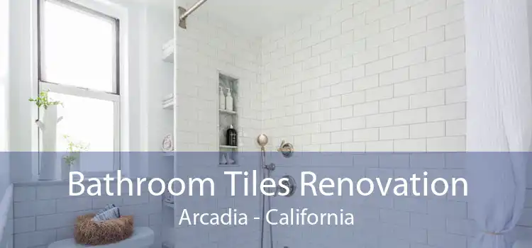 Bathroom Tiles Renovation Arcadia - California