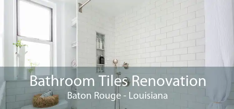 Bathroom Tiles Renovation Baton Rouge - Louisiana