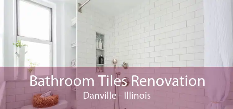 Bathroom Tiles Renovation Danville - Illinois