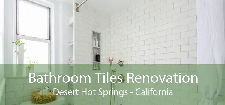 Bathroom Tiles Renovation Desert Hot Springs - California