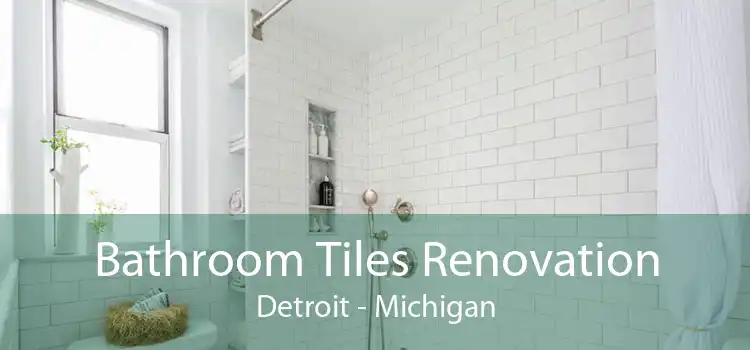 Bathroom Tiles Renovation Detroit - Michigan