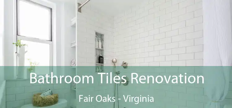 Bathroom Tiles Renovation Fair Oaks - Virginia