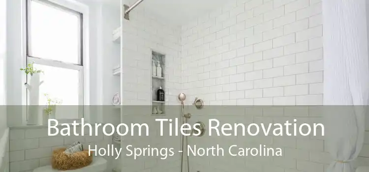 Bathroom Tiles Renovation Holly Springs - North Carolina