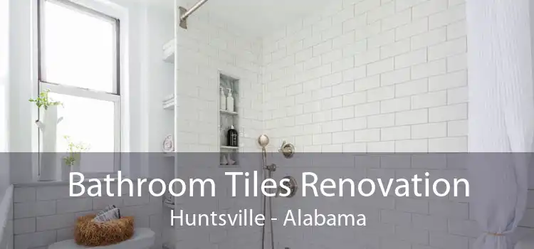 Bathroom Tiles Renovation Huntsville - Alabama