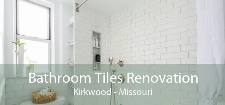 Bathroom Tiles Renovation Kirkwood - Missouri