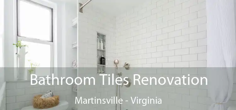 Bathroom Tiles Renovation Martinsville - Virginia