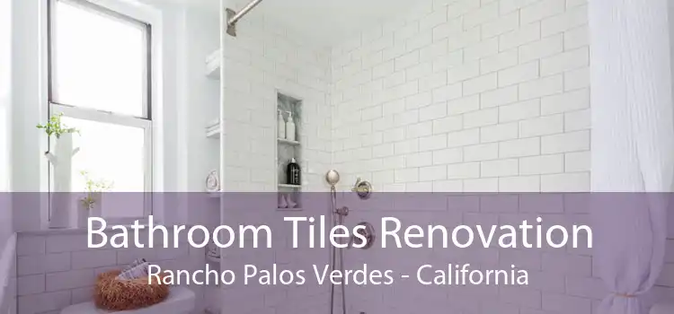 Bathroom Tiles Renovation Rancho Palos Verdes - California