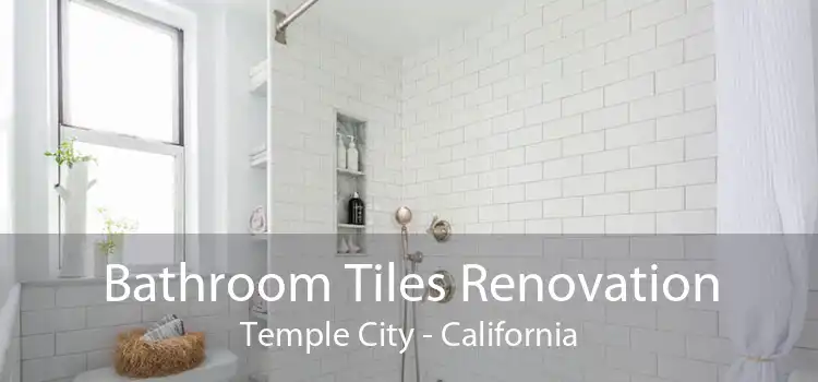 Bathroom Tiles Renovation Temple City - California