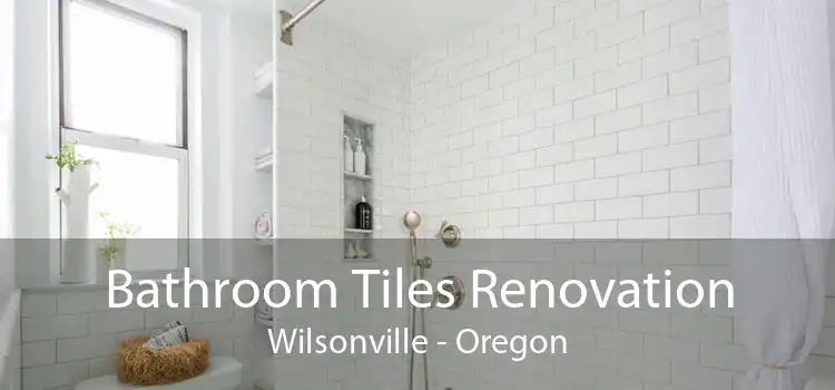 Bathroom Tiles Renovation Wilsonville - Oregon