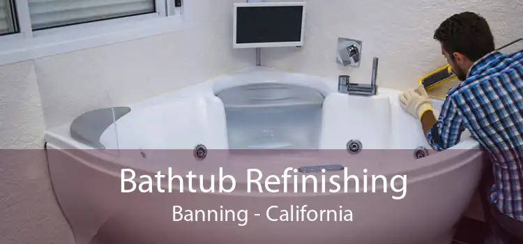 Bathtub Refinishing Banning - California