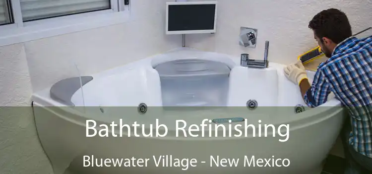 Bathtub Refinishing Bluewater Village - New Mexico