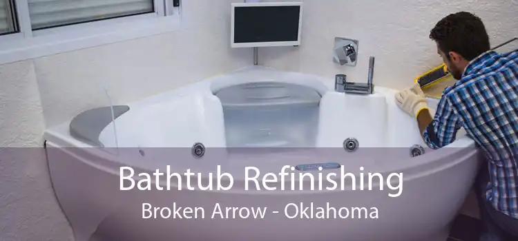 Bathtub Refinishing Broken Arrow - Oklahoma