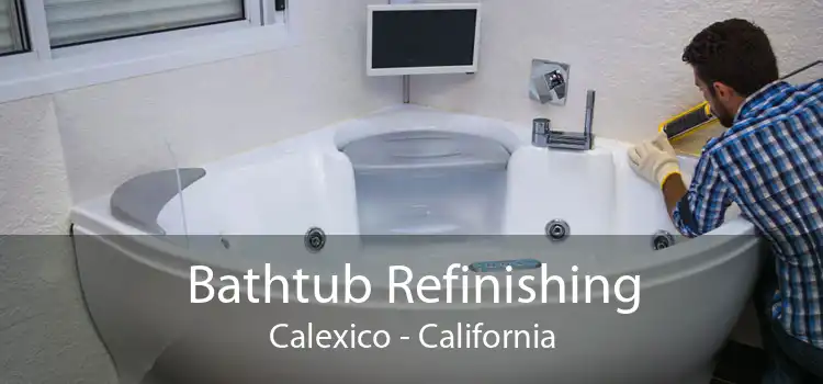 Bathtub Refinishing Calexico - California