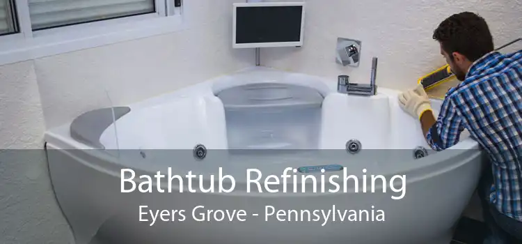 Bathtub Refinishing Eyers Grove - Pennsylvania