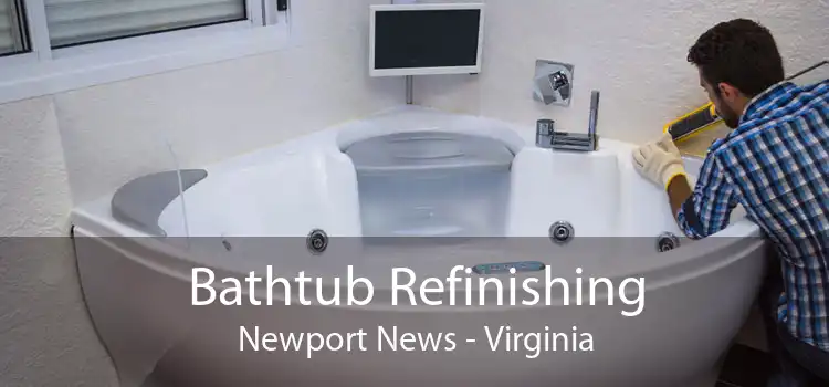 Bathtub Refinishing Newport News - Virginia