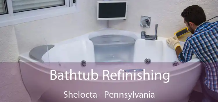 Bathtub Refinishing Shelocta - Pennsylvania