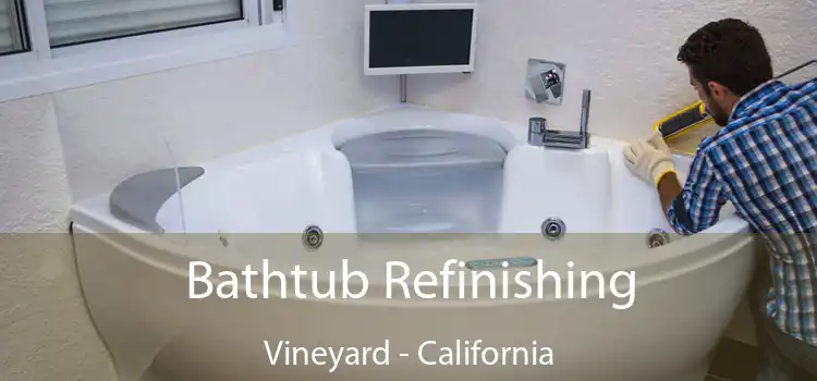 Bathtub Refinishing Vineyard - California