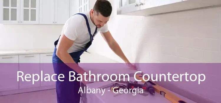 Replace Bathroom Countertop Albany - Georgia