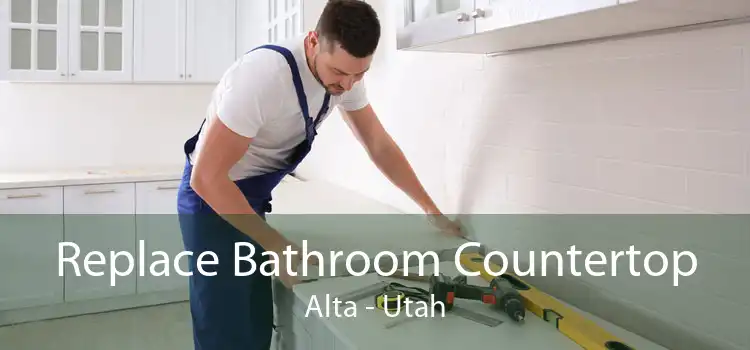 Replace Bathroom Countertop Alta - Utah