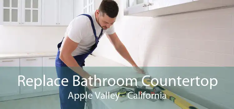 Replace Bathroom Countertop Apple Valley - California