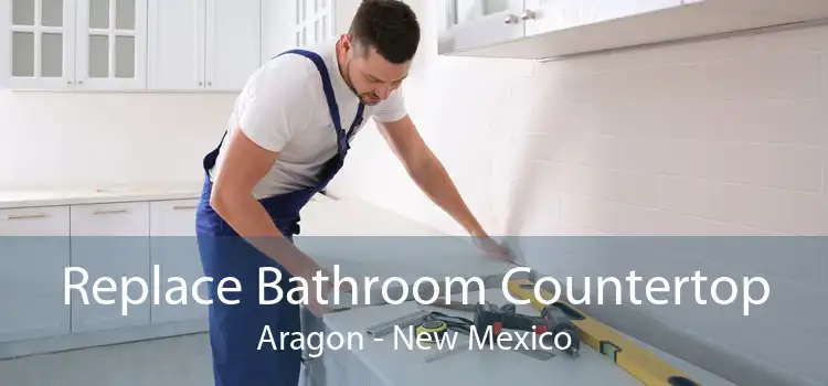 Replace Bathroom Countertop Aragon - New Mexico