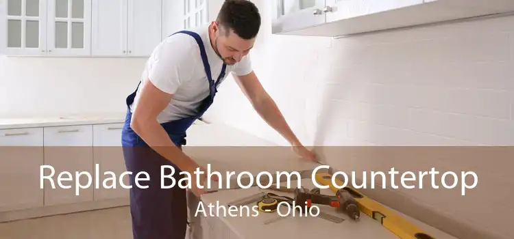 Replace Bathroom Countertop Athens - Ohio