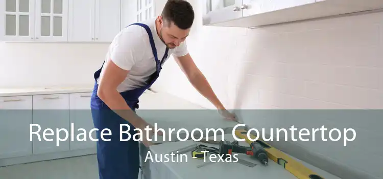 Replace Bathroom Countertop Austin - Texas