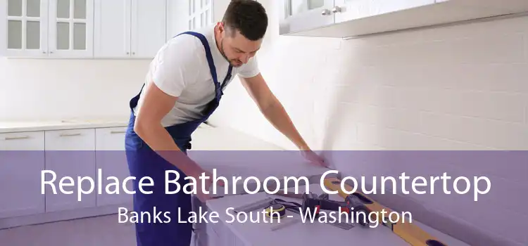 Replace Bathroom Countertop Banks Lake South - Washington