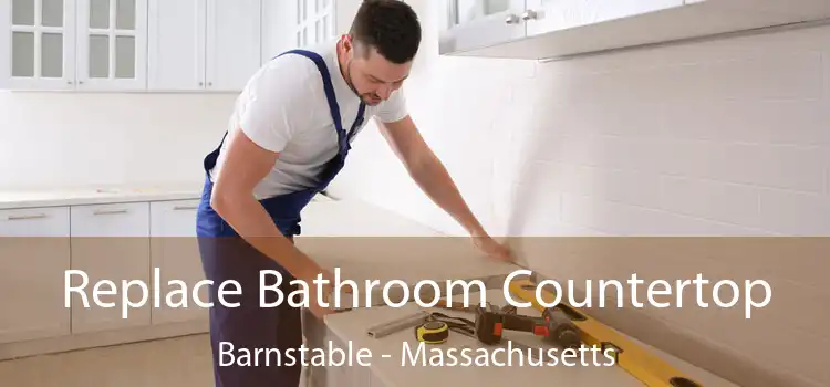 Replace Bathroom Countertop Barnstable - Massachusetts