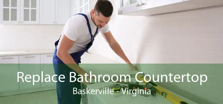 Replace Bathroom Countertop Baskerville - Virginia