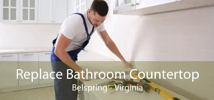 Replace Bathroom Countertop Belspring - Virginia