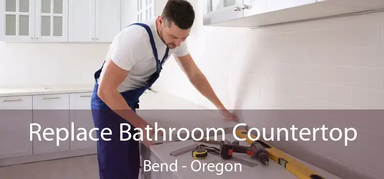 Replace Bathroom Countertop Bend - Oregon