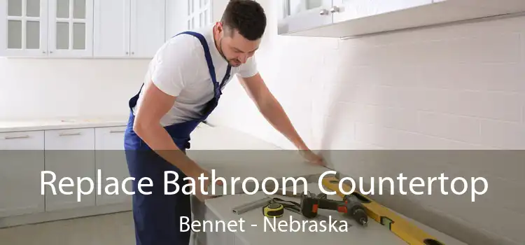 Replace Bathroom Countertop Bennet - Nebraska