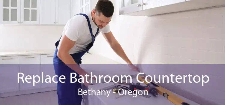 Replace Bathroom Countertop Bethany - Oregon