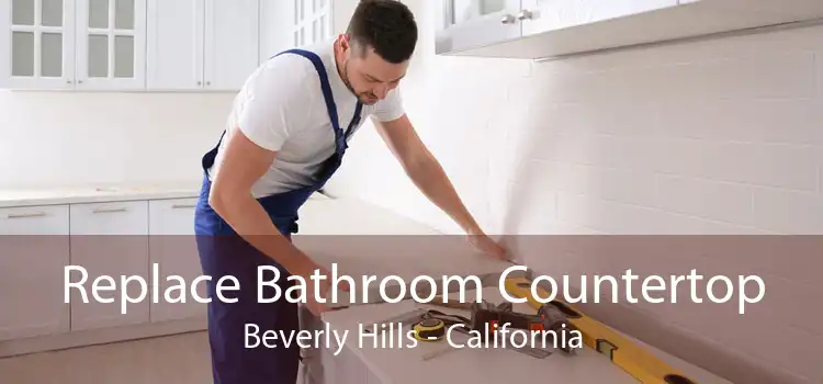 Replace Bathroom Countertop Beverly Hills - California