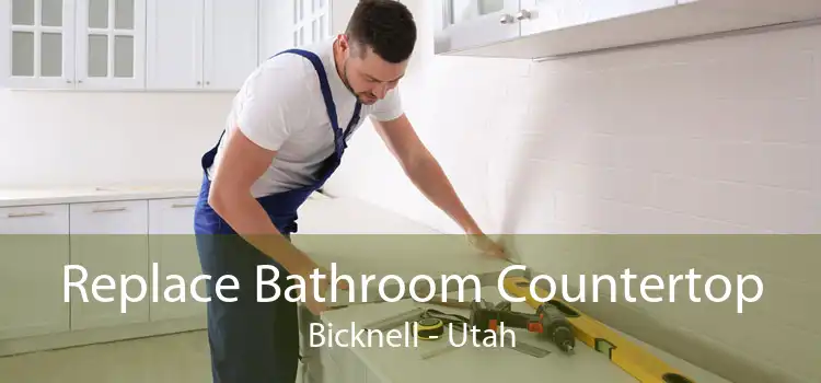 Replace Bathroom Countertop Bicknell - Utah