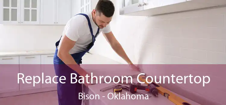 Replace Bathroom Countertop Bison - Oklahoma