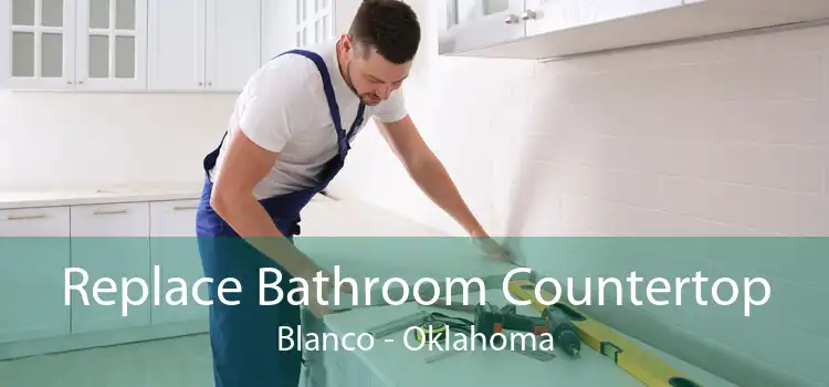 Replace Bathroom Countertop Blanco - Oklahoma