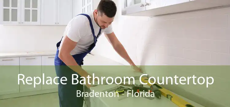 Replace Bathroom Countertop Bradenton - Florida