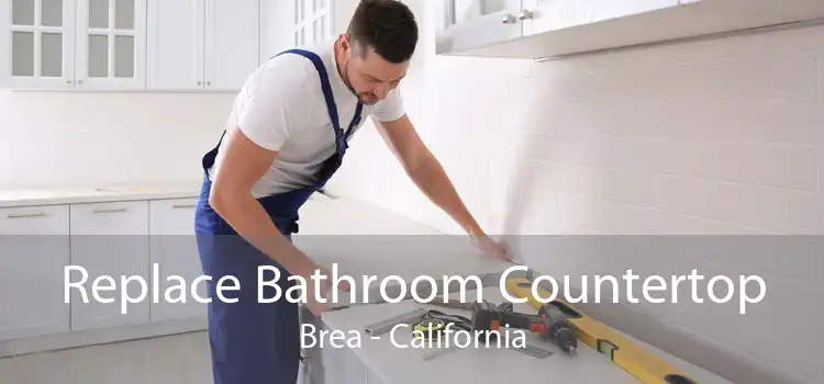 Replace Bathroom Countertop Brea - California