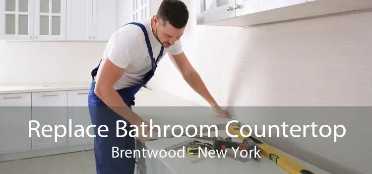 Replace Bathroom Countertop Brentwood - New York