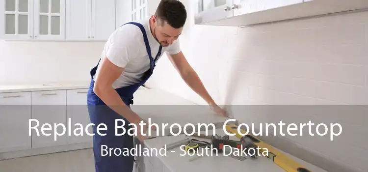 Replace Bathroom Countertop Broadland - South Dakota