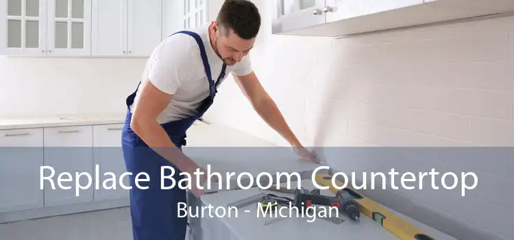 Replace Bathroom Countertop Burton - Michigan