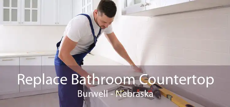 Replace Bathroom Countertop Burwell - Nebraska