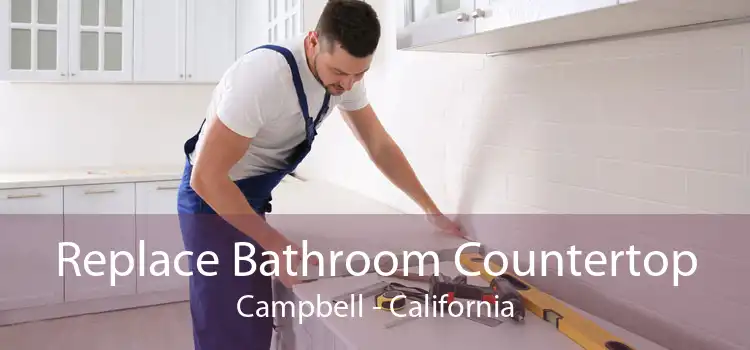 Replace Bathroom Countertop Campbell - California