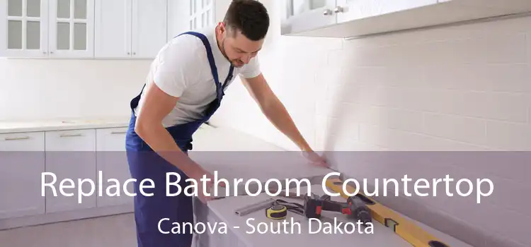 Replace Bathroom Countertop Canova - South Dakota