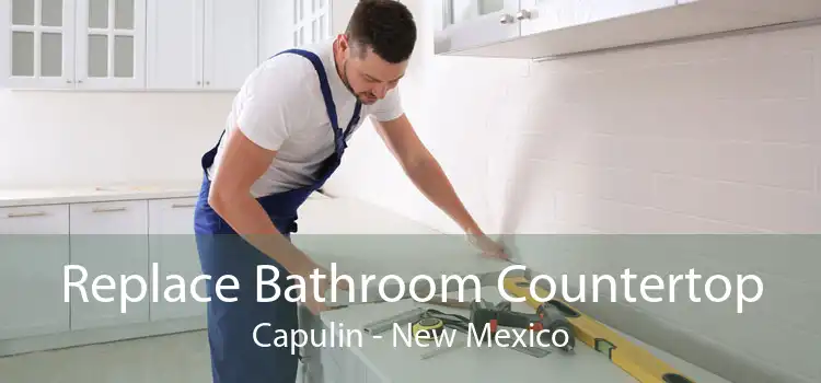 Replace Bathroom Countertop Capulin - New Mexico