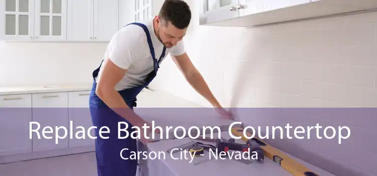 Replace Bathroom Countertop Carson City - Nevada