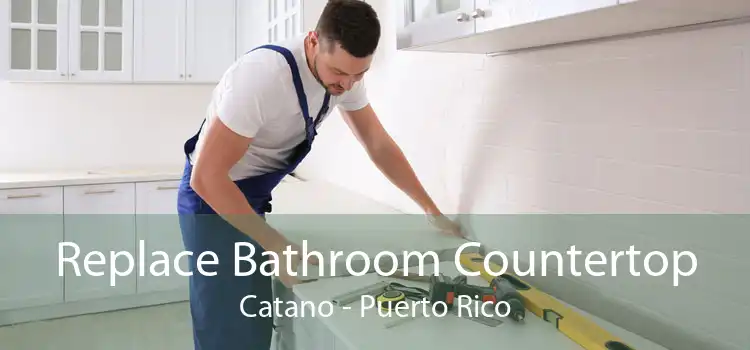 Replace Bathroom Countertop Catano - Puerto Rico