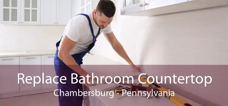 Replace Bathroom Countertop Chambersburg - Pennsylvania